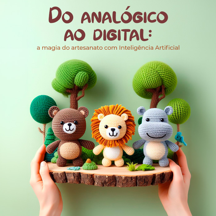 Do analógico ao digital: A magia do artesanato com Inteligência Artificial